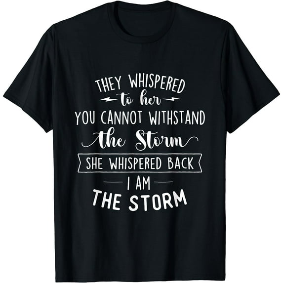 She Whispered I Am The Storm Motivational Quote Inspiration T-Shirt Black Medium