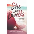 thumbnail image 1 of She Who Dwells: Overcoming Fear and Finding Peace, (Hardcover), 1 of 1