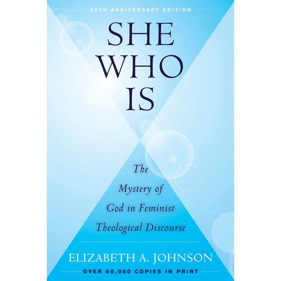She Who Is: The Mystery of God in Feminist Theological Discourse, (Paperback)