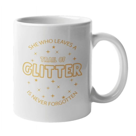 She Who Leaves a Trail of Glitter Inspiring Coffee & Tea Mug & Decor (11oz)