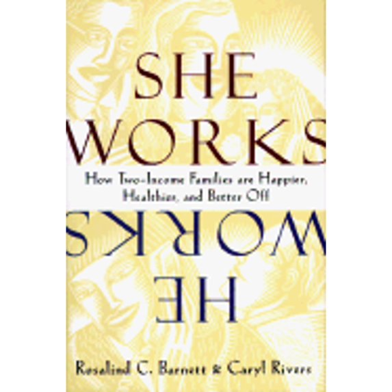 Pre-Owned She Works/He Works: How Two-Income Families Are Happier, Healthier, and Better-Off (Hardcover) 0062510800 9780062510808