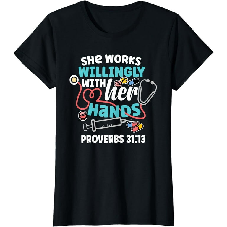 She Works Willingly With Her Hands Proverbs 31:13 T-Shirt She Works Willingly With Her Hands Proverbs 31:13 T-Shirt