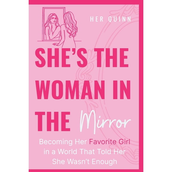 She's the Woman in the Mirror: Becoming Her Favorite Girl in a World That Told Her She Wasn't Enough, (Paperback)