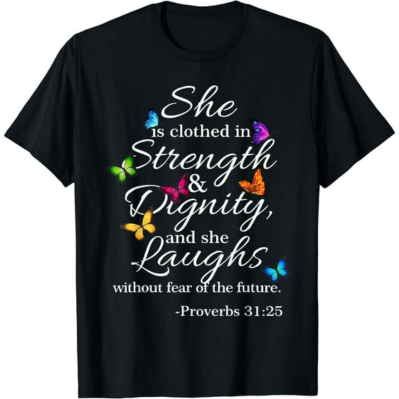 She is Clothed Strength & Dignity Proverbs 31:25 T-Shirt