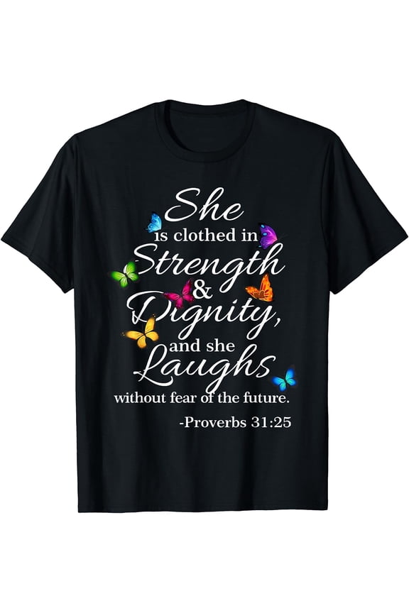 She is Clothed Strength & Dignity Proverbs 31:25 T-Shirt