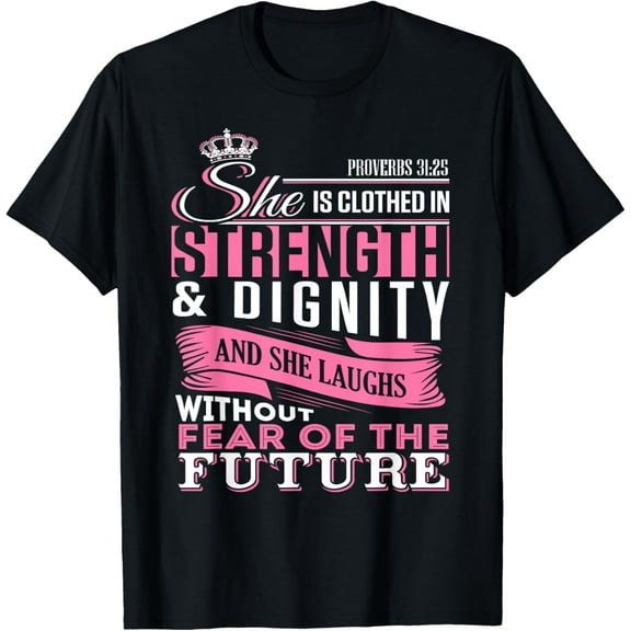 She is Clothed in Strength & Dignity Proverbs 31:25 T-ShirtMen and women can wear, black T-shirts, gifts. Age: M,L，XL 2XL, 3XL, 1045XL