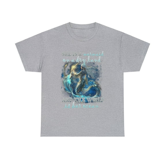She is a mermaid on a dry land and the world is her ocean Shirt ID-0224EVDA