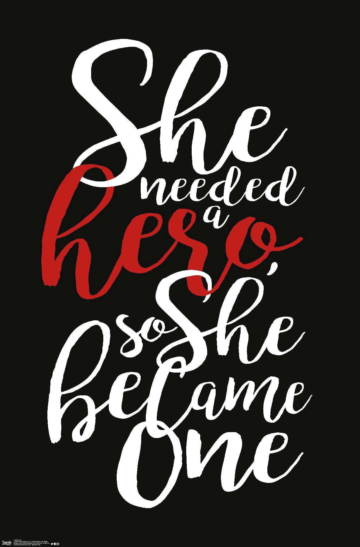 She needed a hero, so she became one Wall Poster, 14.725" x 22.375"