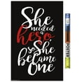 thumbnail image 1 of She needed a hero, so she became one Wall Poster, 22.375" x 34", 1 of 2