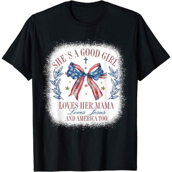 She's A Good Girl Loves Her Mama Coquette 4th Of July T-Shirt