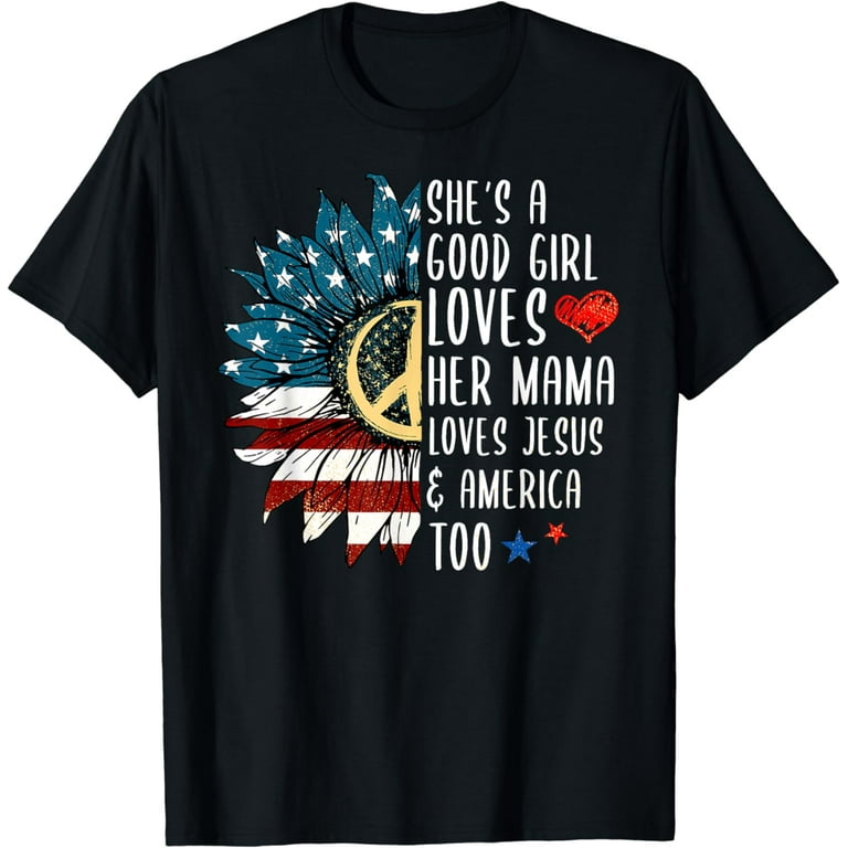 Good Girl Loves Her Mama, Jesus And America Too Funny Tshirt