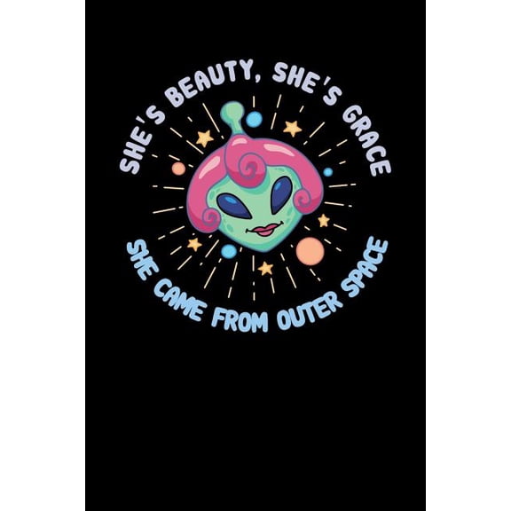 She's Beauty, She's Grace She Came From Outer Space : 120 Pages I 6x9 I Dot Grid I Funny Motivation & Feminism Gifts (Paperback)