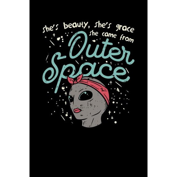 She's Beauty, She's Grace She Came From Outer Space : 120 Pages I 6x9 I Dot Grid I Funny Motivation & Feminism Gifts (Paperback)