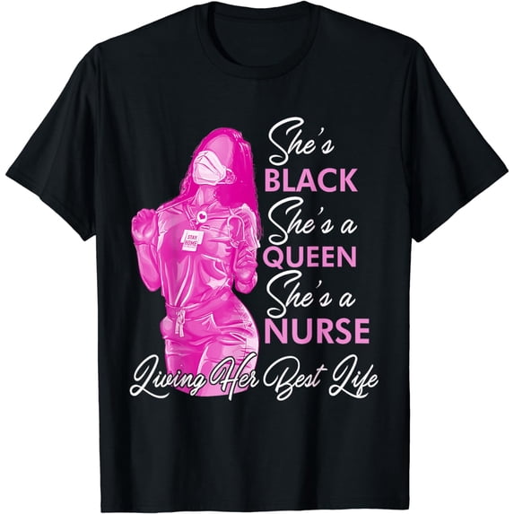 She's Black She's A Queen She's A Nurse Living Her Best Life T-Shirt