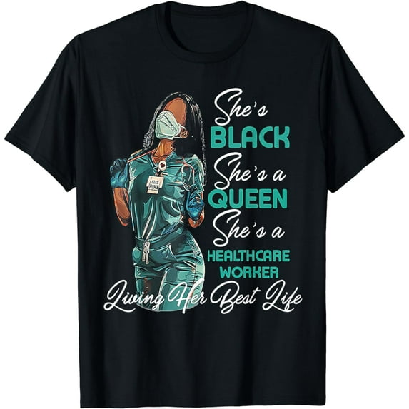 She's Black She's a Queen She's Healthcare Worker T-Shirt
