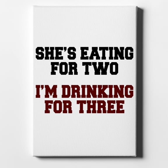 She's Eating For Two, I'm Drinking for 3 - 11" x 14" - Decorative Canvas Wall Art - White Edge - 5/8" Gallery Wrapped