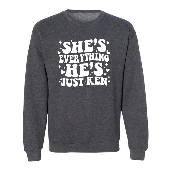 She's Everything He's Just Ken Crewneck Sweatshirt