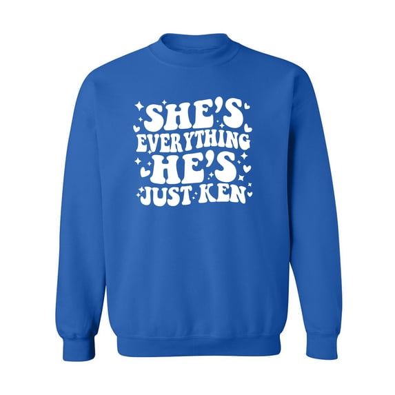 She's Everything He's Just Ken Crewneck Sweatshirt