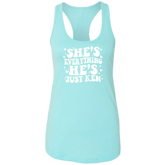 She's Everything He's Just Ken Racerback Tank
