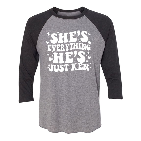 She's Everything He's Just Ken Unisex 3/4 Sleeve Baseball Raglan Tee