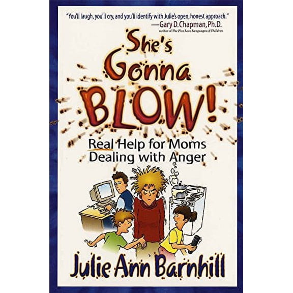 She's Gonna Blow!: Real Help for Moms Dealing With Anger