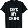 thumbnail image 1 of She's My Sister T-Shirt, 1 of 4