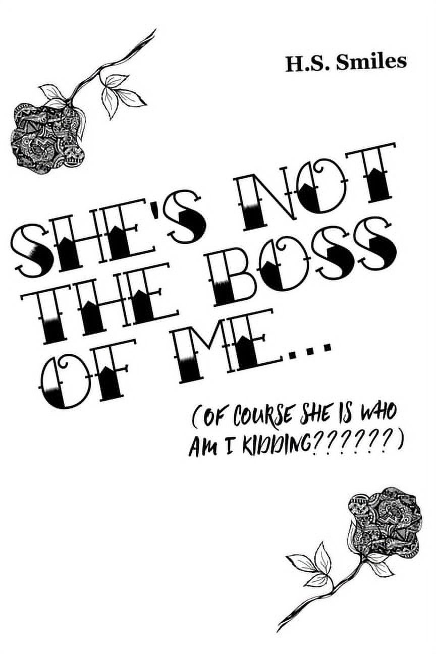 She's Not The Boss Of Me... Of Course She Is Who Am I Kidding, (Paperback)