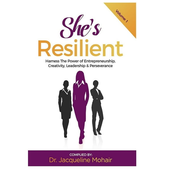 She's Resilient: Harness The Power of Entrepreneurship, Creativity, Leadership & Perseverance (Paperback)