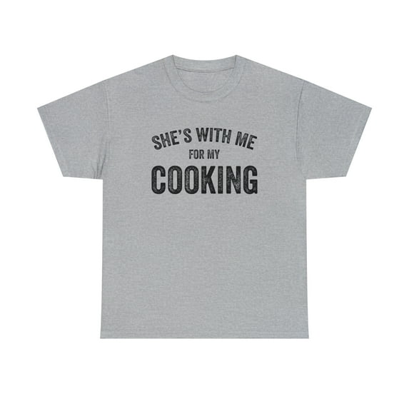 She's With Me For My Cooking Shirt, Funny Chef Gift Tee Idea - ID: 266