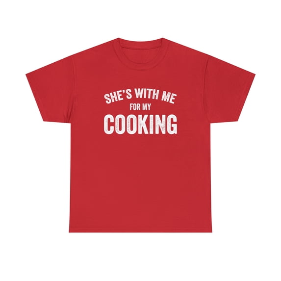 She's With Me For My Cooking Shirt, Funny Chef Gift Tee Idea - ID: 266