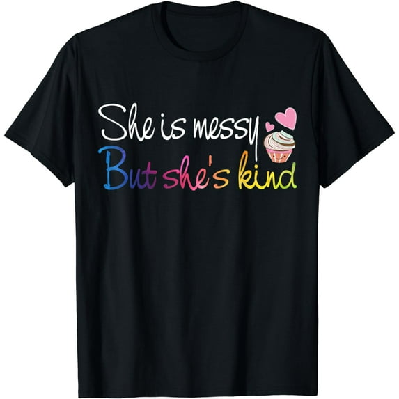 She's messy but she's kind Tees for funny daughter gift