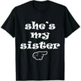 thumbnail image 1 of She's my Sister Funny Matching Costume for Brother T-Shirt, 1 of 3