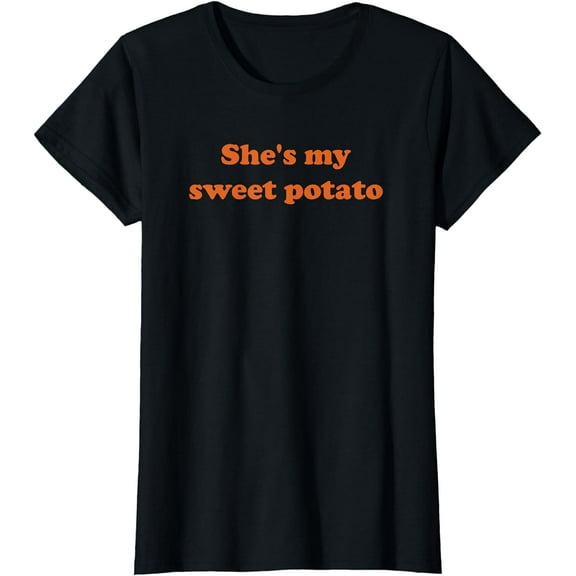 She's my sweet potato I yam shirt
