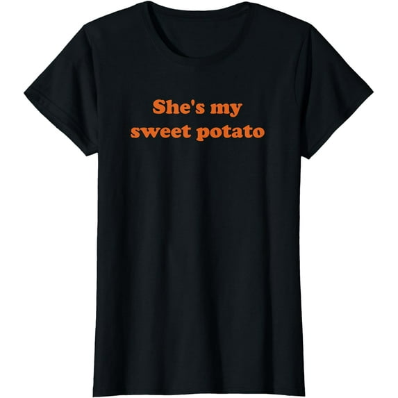 She's my sweet potato I yam shirt