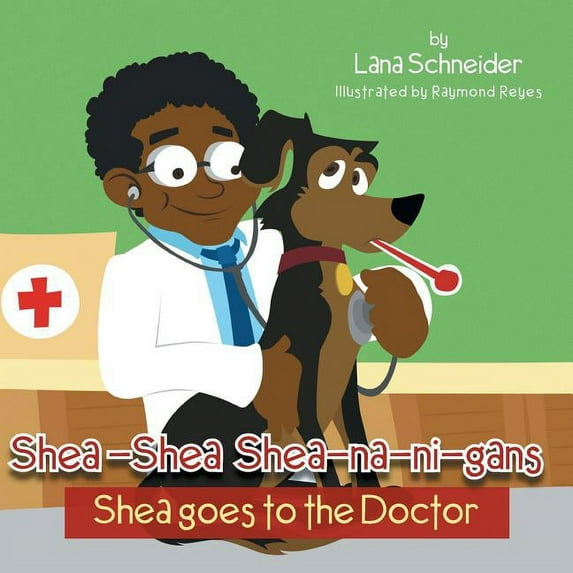 Shea-Shea Shea-Na-Ni-Gans Shea Goes to the Doctor: Shea Goes to the Doctor, (Paperback)