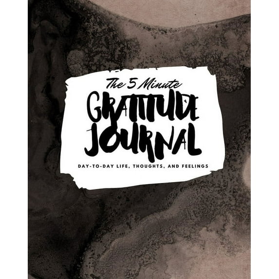 The 5 Minute Gratitude Journal: Day-To-Day Life, Thoughts, and Feelings (8x10 Softcover Journal) (8x10 Gratitude Journal)