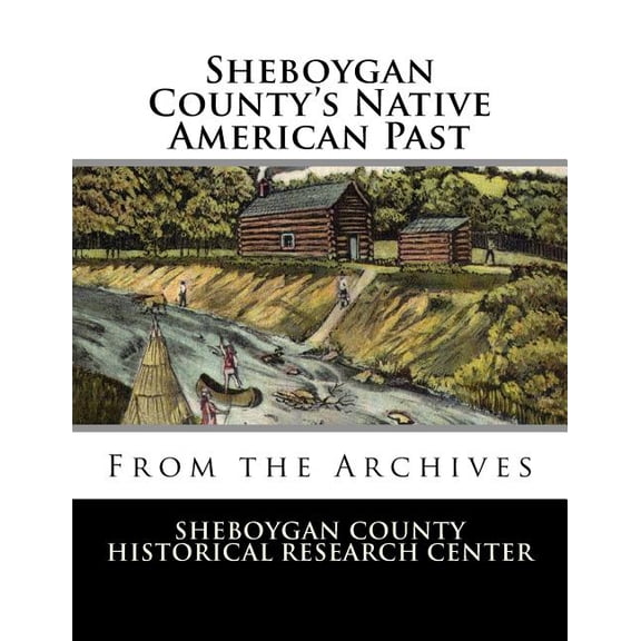 Sheboygan County's Native American Past: From the Archives, (Paperback)