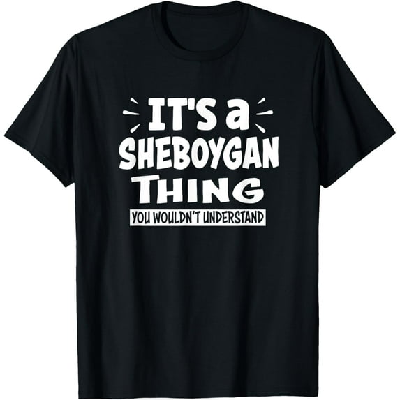 Sheboygan Trip Lover Thing You Wouldn't Understand T-Shirt