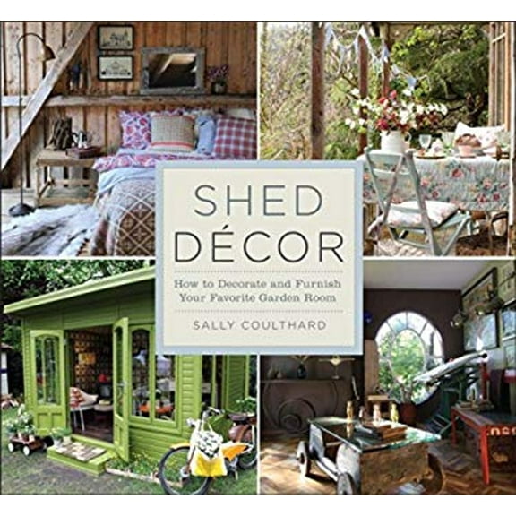 Pre-Owned Shed Decor: How to Decorate and Furnish Your Favorite Garden Room, 9781454708896, 1454708891, Paperback,