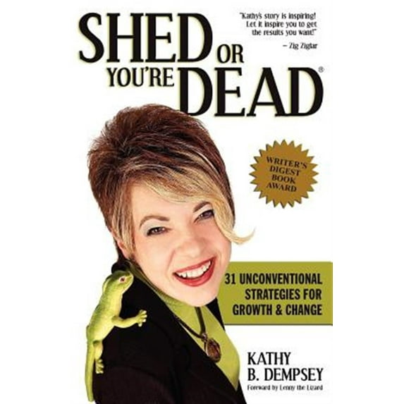 Shed Or You're Dead 31 Unconventional Strategies For Growth & Change