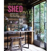 Shed Style Decorating Cabins, Huts, Pods, Sheds & Other Garden Rooms, Hardcover