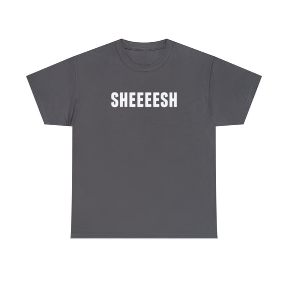 Sheeesh Shirt - Funny Gamer Shirt - Gaming Lingo - Streamer Talk - ID: 147