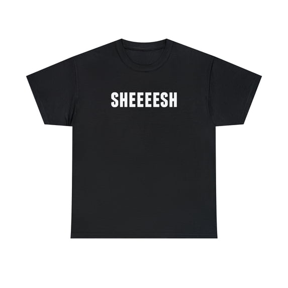 Sheeesh Shirt - Funny Gamer Shirt - Gaming Lingo - Streamer Talk - ID: 147