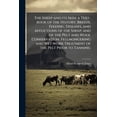thumbnail image 1 of The Sheep and its Skin; a Text-book of the History, Breeds, Feeding, Diseases, and Afflictions of the Sheep; and of the Pelt and Wool Conservation, Fellmongering and Wet-work Treatment of the Pelt Prior to Tanning (Paperback), 1 of 1