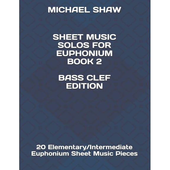 Sheet Music Solos for Euphonium (Bass Cl Sheet Music Solos For Euphonium Book 2 Bass Clef Edition: 20 Elementary/Intermediate Euphonium Sheet Music Pieces, Book 2, (Paperback)
