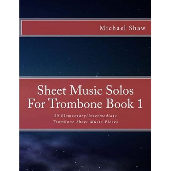 Sheet Music Solos for Trombone: Sheet Music Solos For Trombone Book 1: 20 Elementary/Intermediate Trombone Sheet Music Pieces (Paperback)
