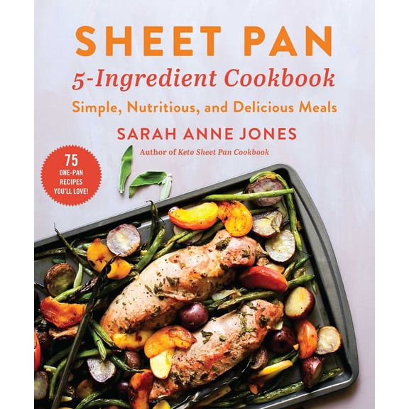 Sheet Pan 5-Ingredient Cookbook : Simple, Nutritious, and Delicious Meals (Paperback)