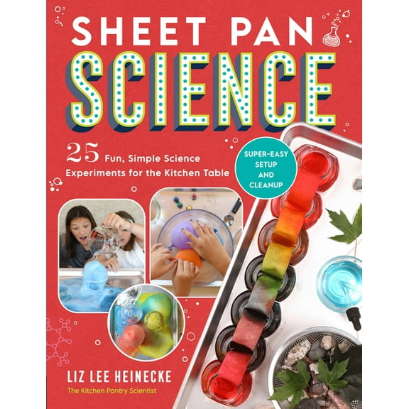Sheet Pan Science: 25 Fun, Simple Science Experiments for the Kitchen Table; Super-Easy Setup and Cleanup, (Paperback)