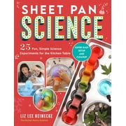 Sheet Pan Science 25 Fun, Simple Science Experiments for the Kitchen Table; Super-Easy Setup and Cleanup, Paperback