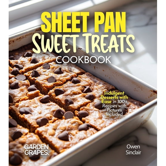Sheet Pan Sweet Treats Cookbook: 100+ Quick and Easy Recipes for Heart-Healthy Meals, Pictures Included, (Paperback)